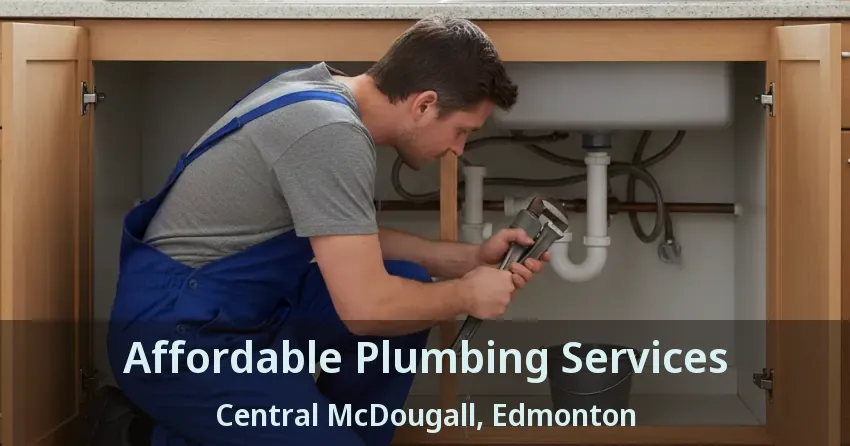 Affordable Plumbing Services Central McDougall, Edmonton - AB