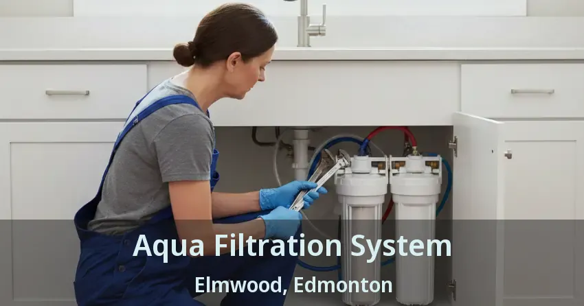 Aqua Filtration System Elmwood, Edmonton - AB