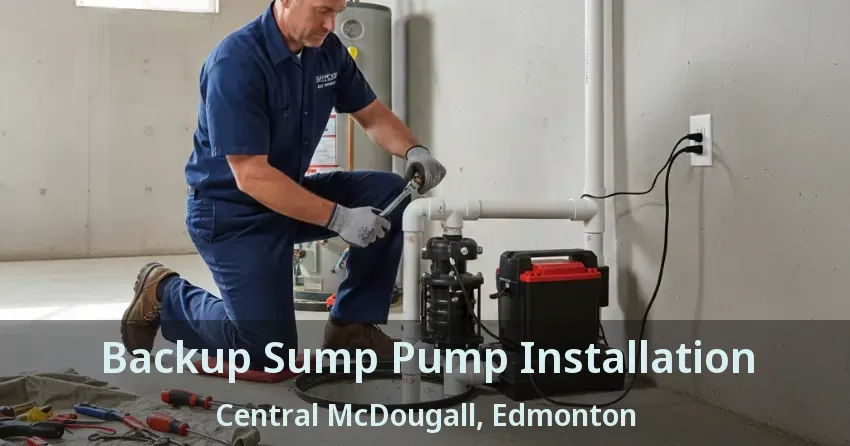 Backup Sump Pump Installation Central McDougall, Edmonton - AB