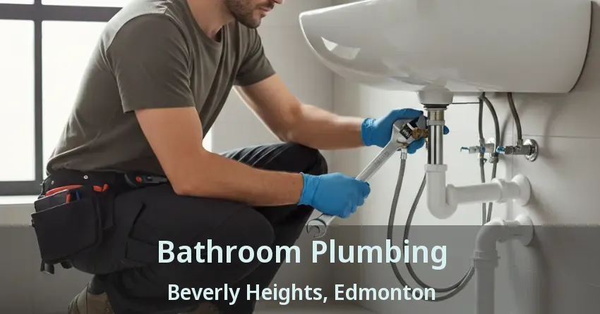 Bathroom Plumbing Beverly Heights, Edmonton - AB