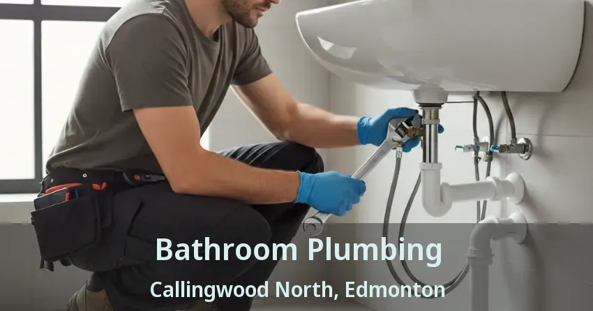 Bathroom Plumbing Callingwood North, Edmonton - AB