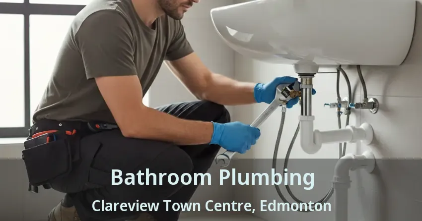 Bathroom Plumbing Clareview Town Centre, Edmonton - AB