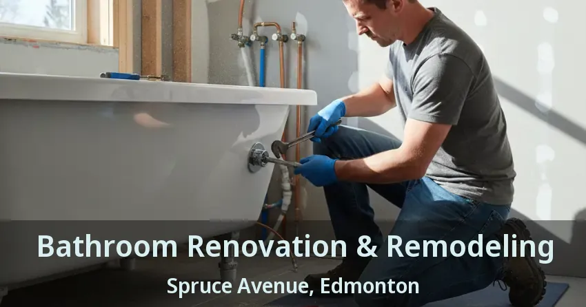 Bathroom Renovation & Remodeling Spruce Avenue, Edmonton - AB