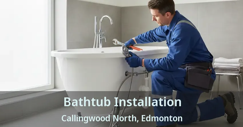 Bathtub Installation Callingwood North, Edmonton - AB
