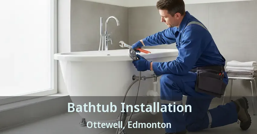 Bathtub Installation Ottewell, Edmonton - AB