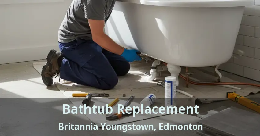 Bathtub Replacement Britannia Youngstown, Edmonton - AB