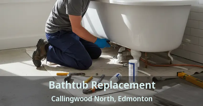 Bathtub Replacement Callingwood North, Edmonton - AB