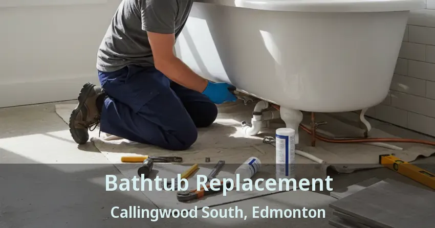 Bathtub Replacement Callingwood South, Edmonton - AB