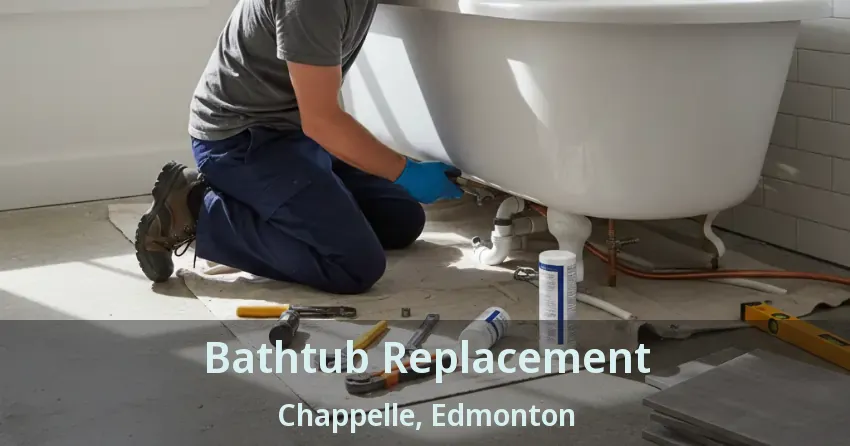 Bathtub Replacement Chappelle, Edmonton - AB