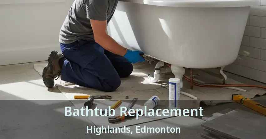 Bathtub Replacement Highlands, Edmonton - AB
