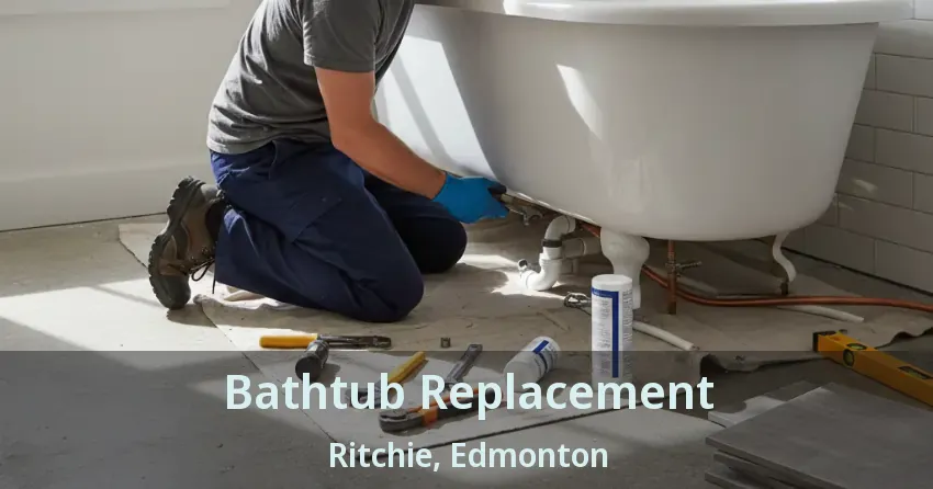 Bathtub Replacement Ritchie, Edmonton - AB