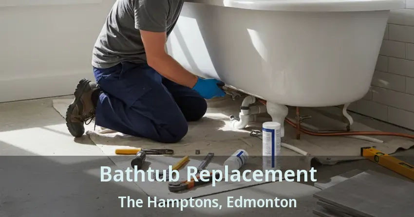 Bathtub Replacement The Hamptons, Edmonton - AB