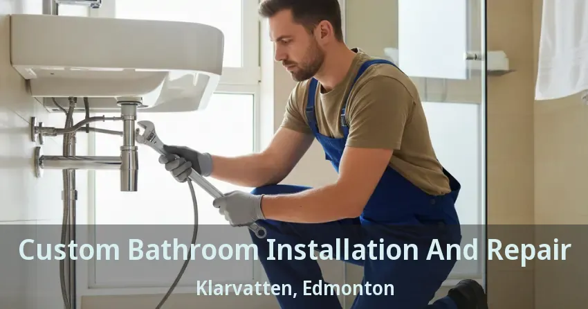Custom Bathroom Installation And Repair Klarvatten, Edmonton - AB