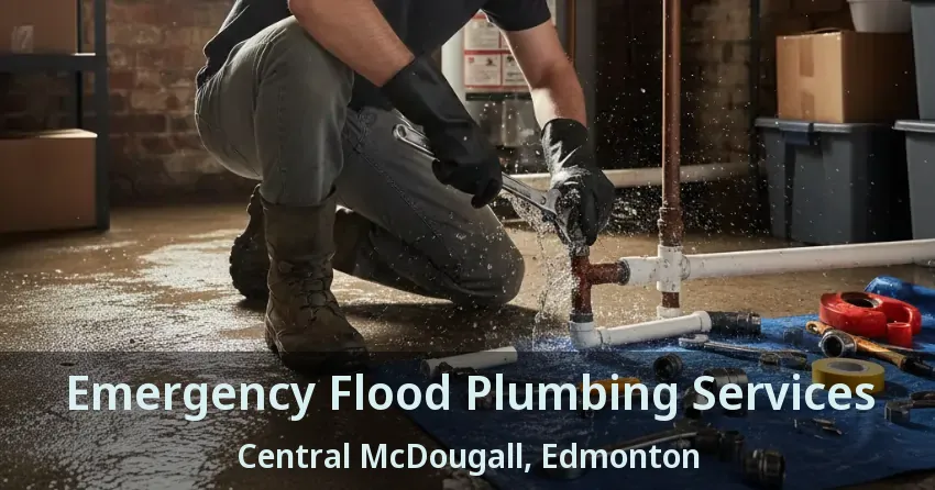 Emergency Flood Plumbing Services Central McDougall, Edmonton - AB