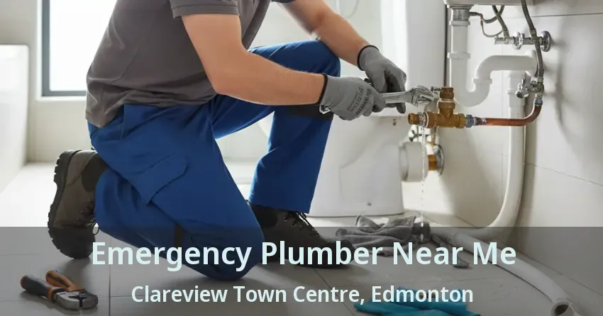 Emergency Plumber Near Me Clareview Town Centre, Edmonton - AB