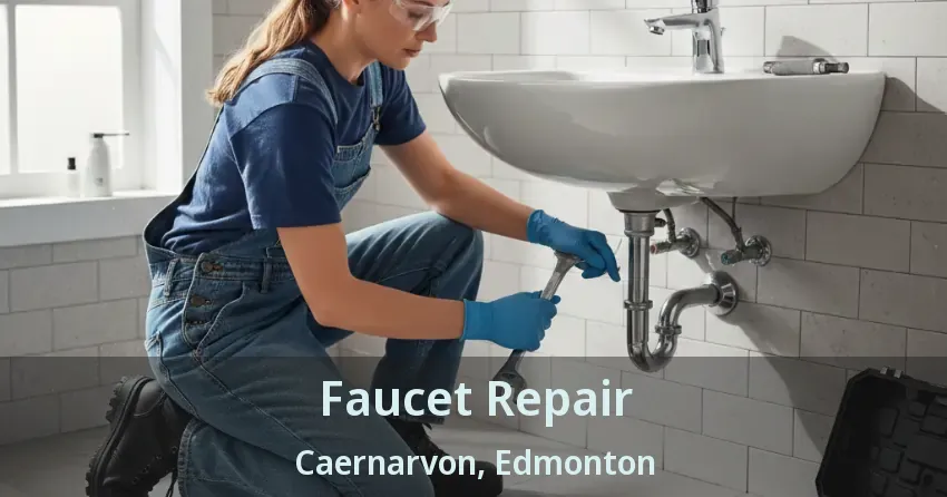 Faucet Repair Caernarvon, Edmonton - AB