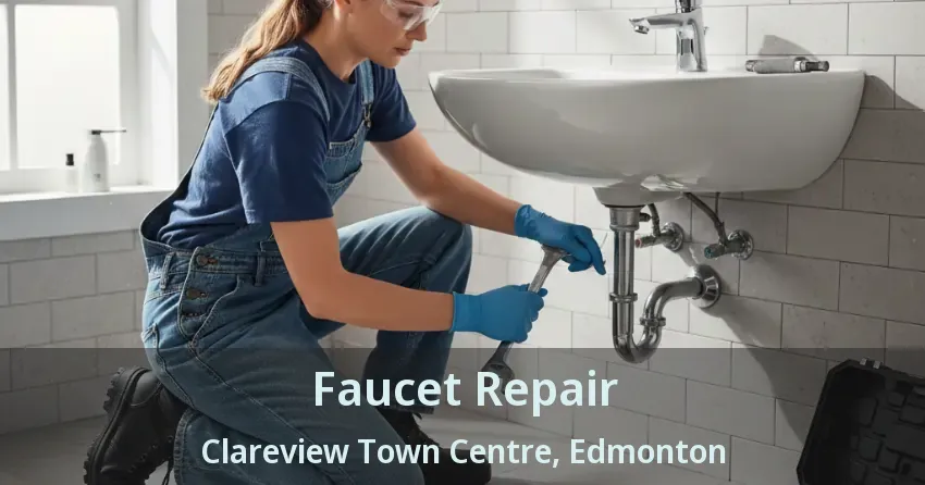 Faucet Repair Clareview Town Centre, Edmonton - AB