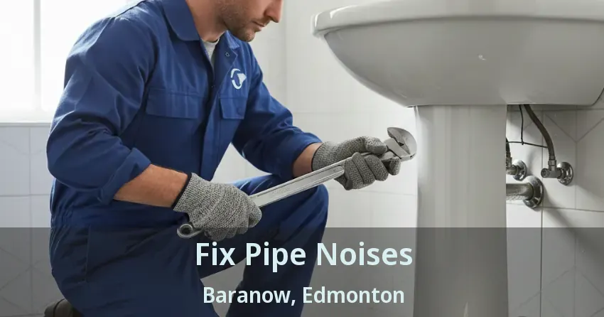 Fix Pipe Noises Baranow, Edmonton - AB