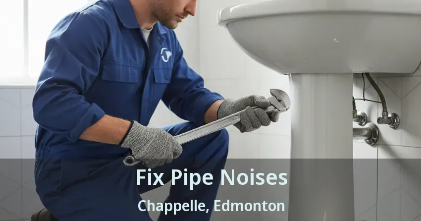 Fix Pipe Noises Chappelle, Edmonton - AB