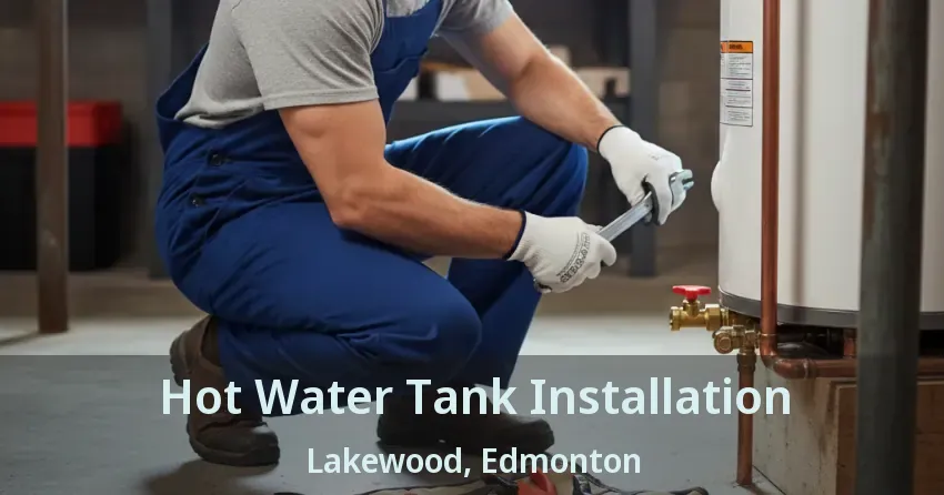 Hot Water Tank Installation Lakewood, Edmonton - AB