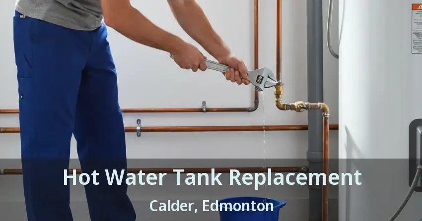 Hot Water Tank Replacement Calder, Edmonton - AB