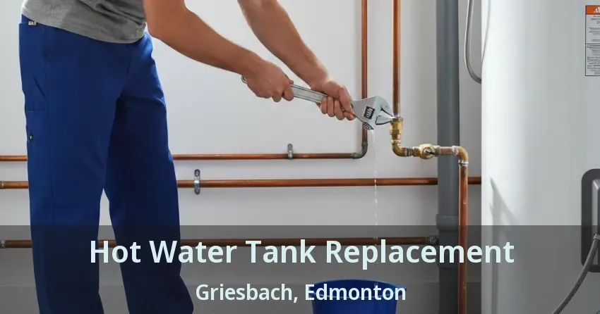 Hot Water Tank Replacement Griesbach, Edmonton - AB