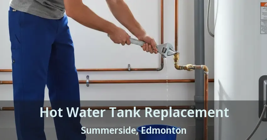 Hot Water Tank Replacement Summerside, Edmonton - AB