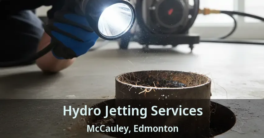 Hydro Jetting Services McCauley, Edmonton - AB