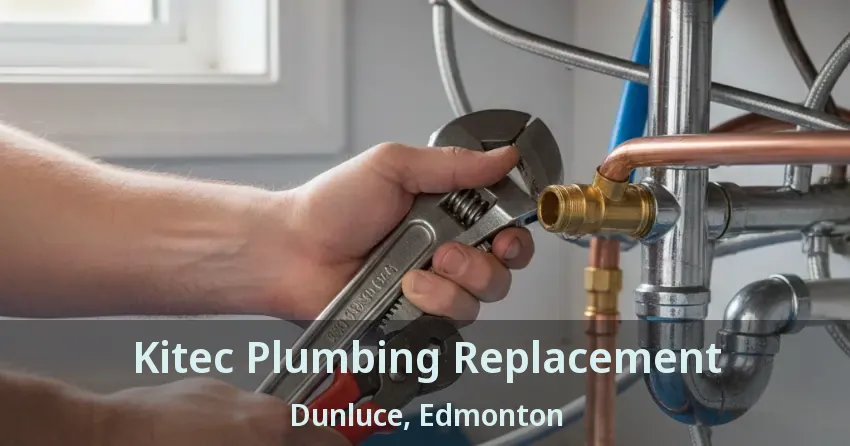 Kitec Plumbing Replacement Dunluce, Edmonton - AB