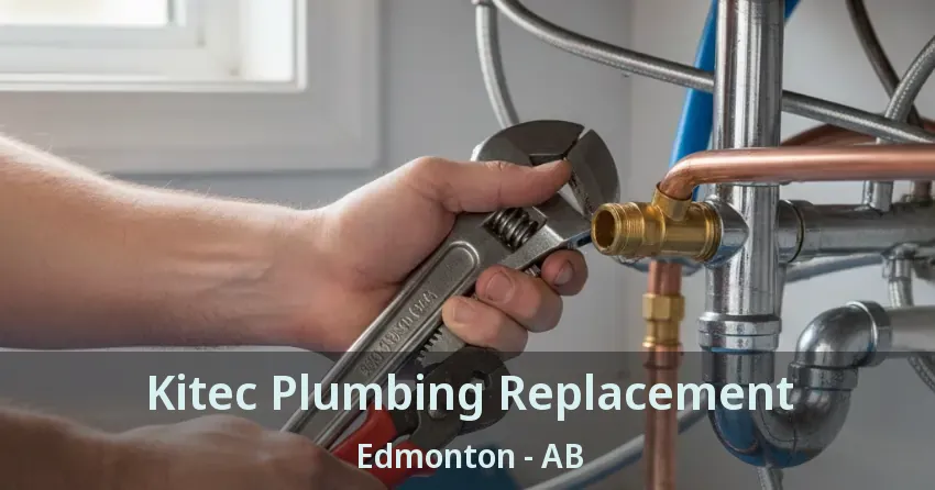 Kitec Plumbing Replacement Edmonton - AB