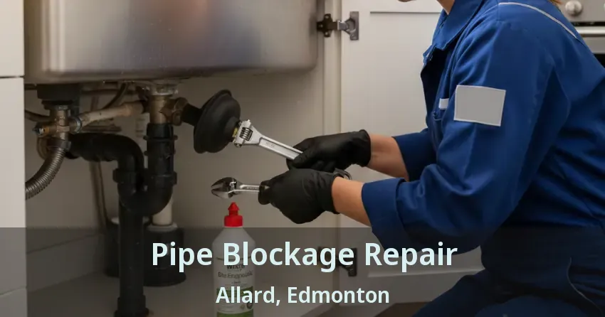 Pipe Blockage Repair Allard, Edmonton - AB