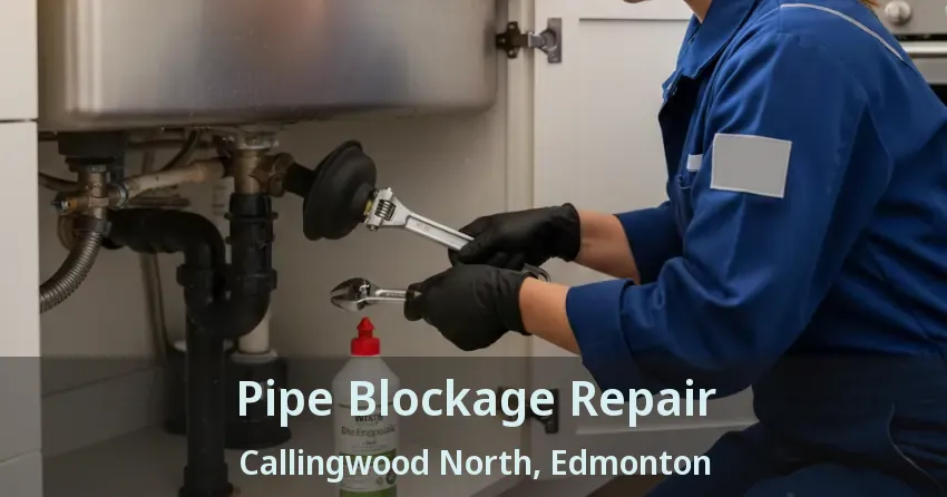 Pipe Blockage Repair Callingwood North, Edmonton - AB