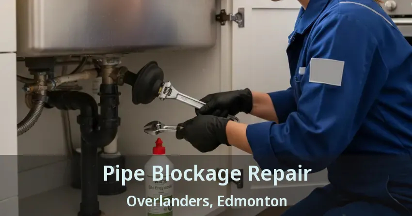 Pipe Blockage Repair Overlanders, Edmonton - AB