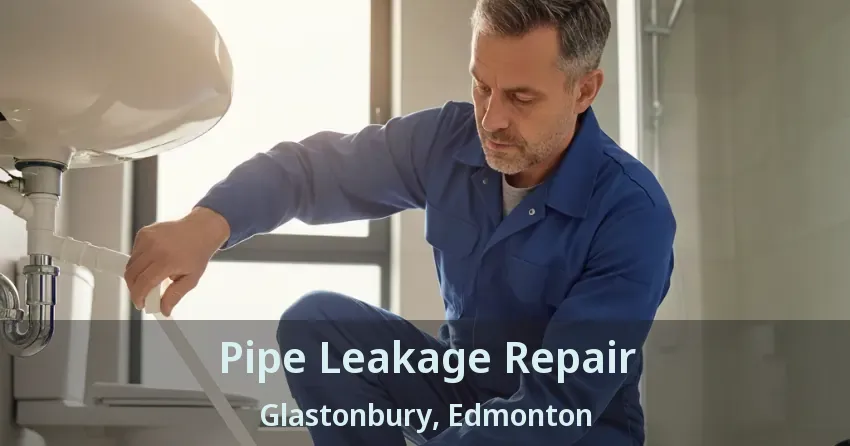 Pipe Leakage Repair Glastonbury, Edmonton - AB