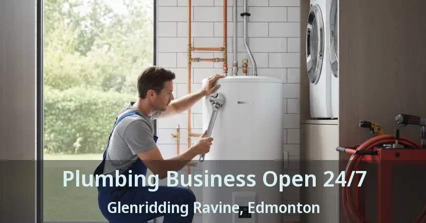 Plumbing Business Open 24/7 Glenridding Ravine, Edmonton - AB