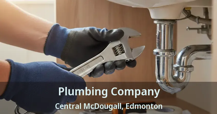 Plumbing Company Central McDougall, Edmonton - AB