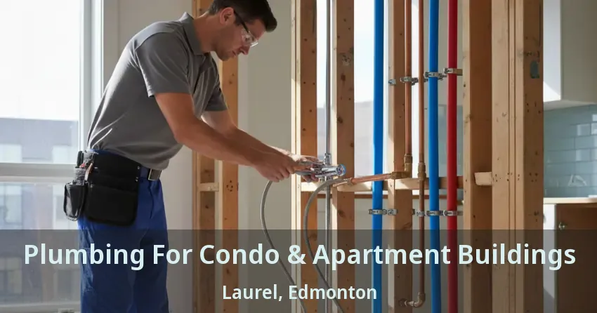 Plumbing For Condo & Apartment Buildings Laurel, Edmonton - AB