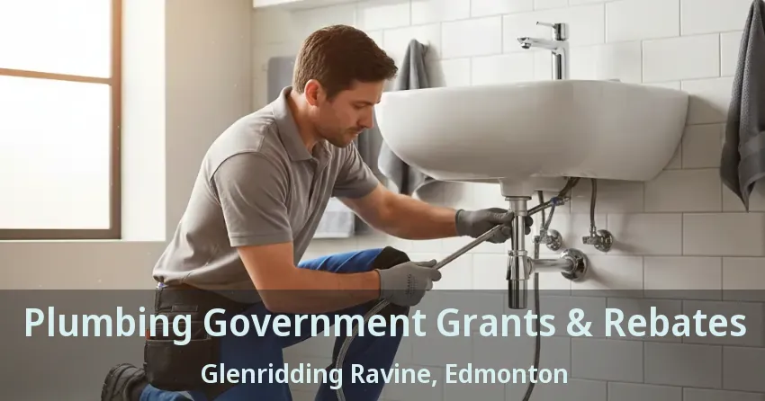 Plumbing Government Grants & Rebates Glenridding Ravine, Edmonton - AB
