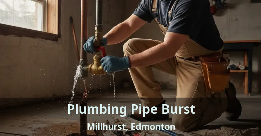Plumbing Pipe Burst Millhurst, Edmonton - AB
