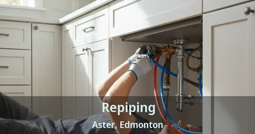 Repiping Aster, Edmonton - AB