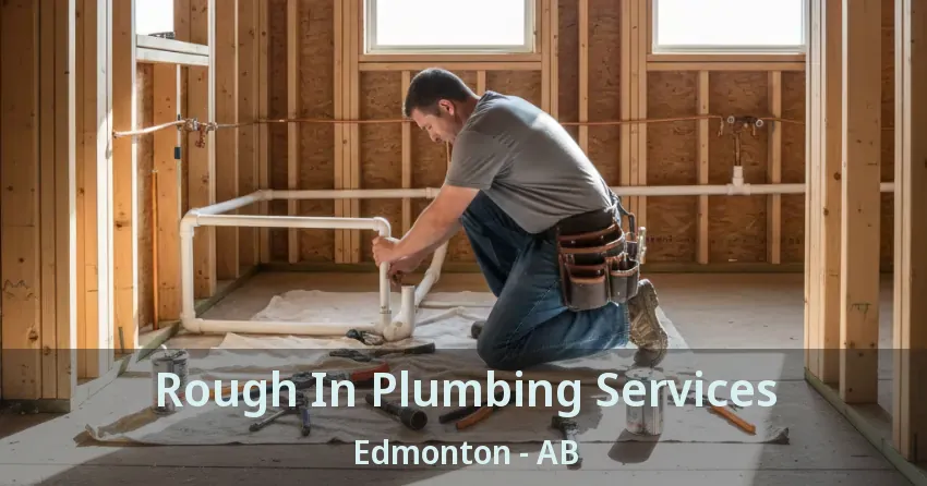 Rough In Plumbing Services Edmonton - AB