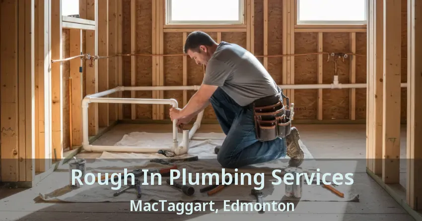 Rough In Plumbing Services MacTaggart, Edmonton - AB
