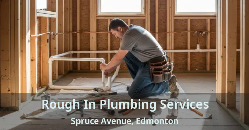 Rough In Plumbing Services Spruce Avenue, Edmonton - AB
