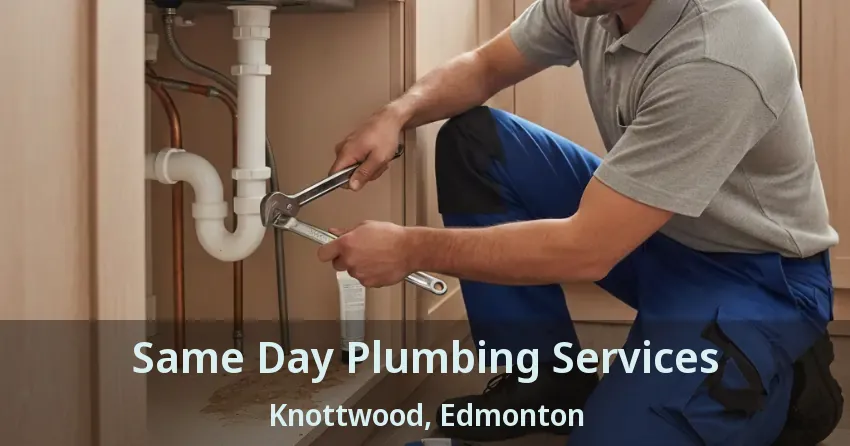 Same Day Plumbing Services Knottwood, Edmonton - AB