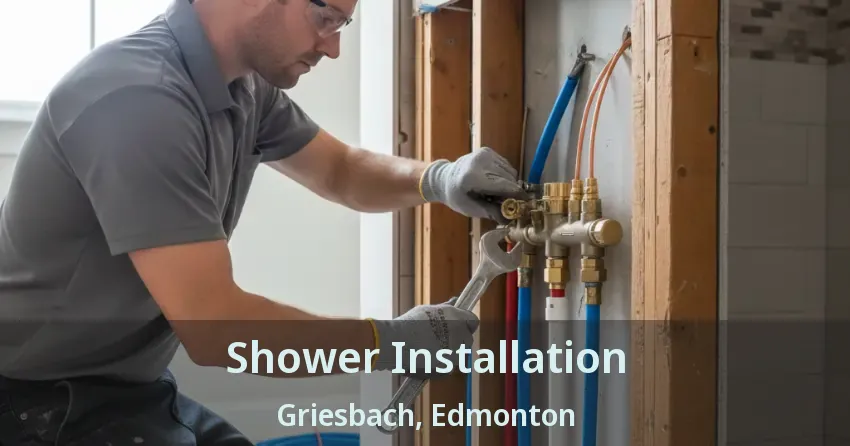 Shower Installation Griesbach, Edmonton - AB