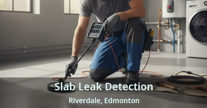 Slab Leak Detection Riverdale, Edmonton - AB