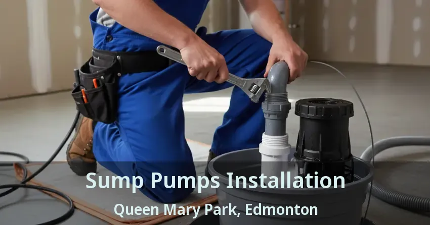 Sump Pumps Installation Queen Mary Park, Edmonton - AB