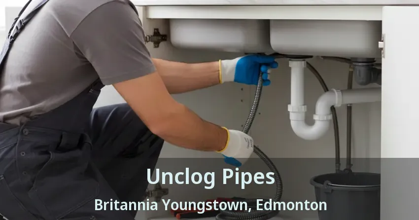 Unclog Pipes Britannia Youngstown, Edmonton - AB