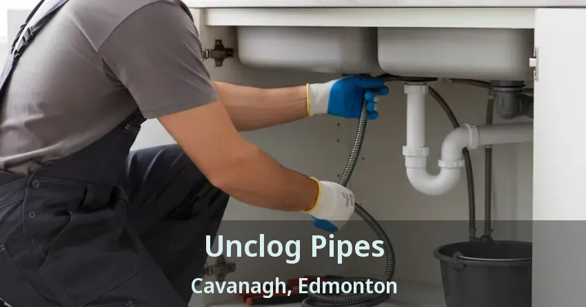 Unclog Pipes Cavanagh, Edmonton - AB