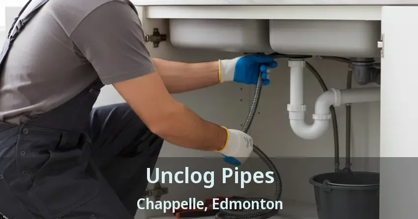 Unclog Pipes Chappelle, Edmonton - AB